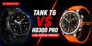 Tank T6 vs HD300 Pro ¿Cuál Smartwatch Económico con GPS Comprar